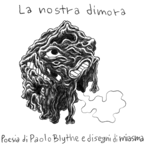 La nostra dimora  di Paolo Blythe e Miasma